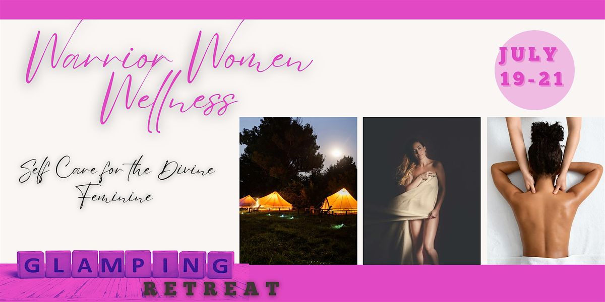 Warrior Women's Wellness Self-Care for the Divine Feminine Glamping Edition