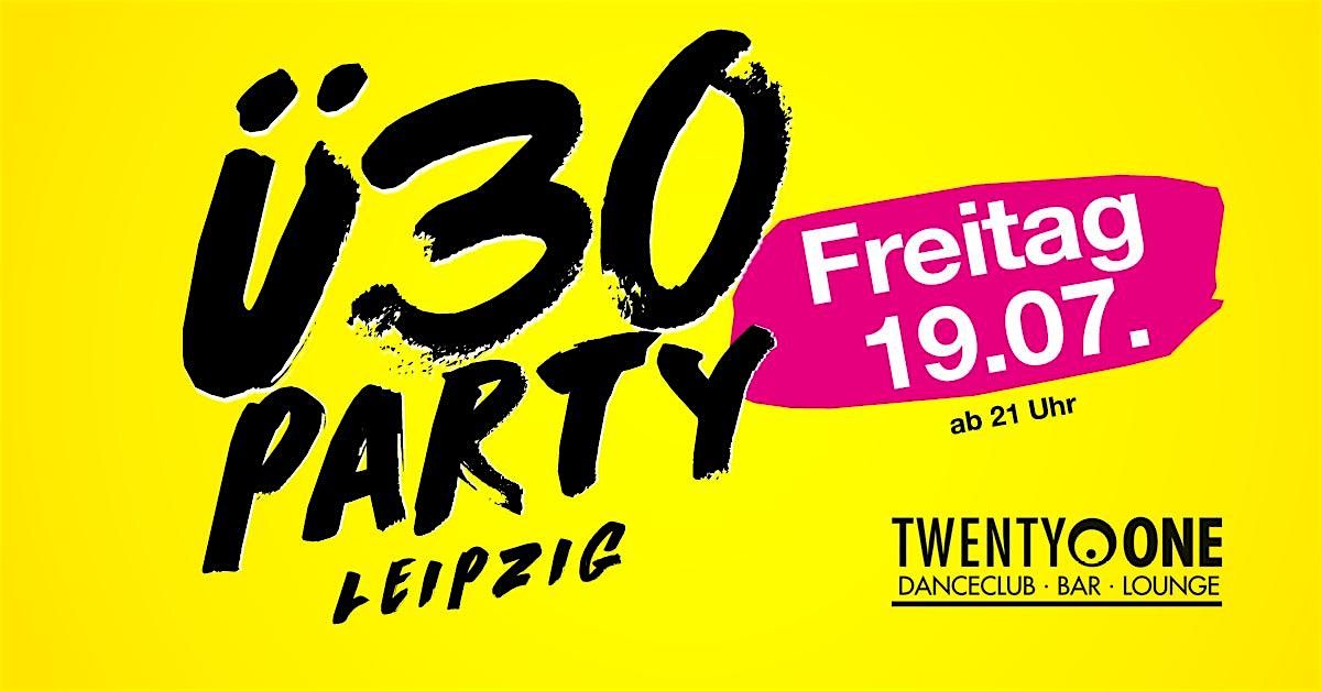 \u00dc30 Party Leipzig\/ Fr, 19.7. ab 21 Uhr\/ TWENTY ONE