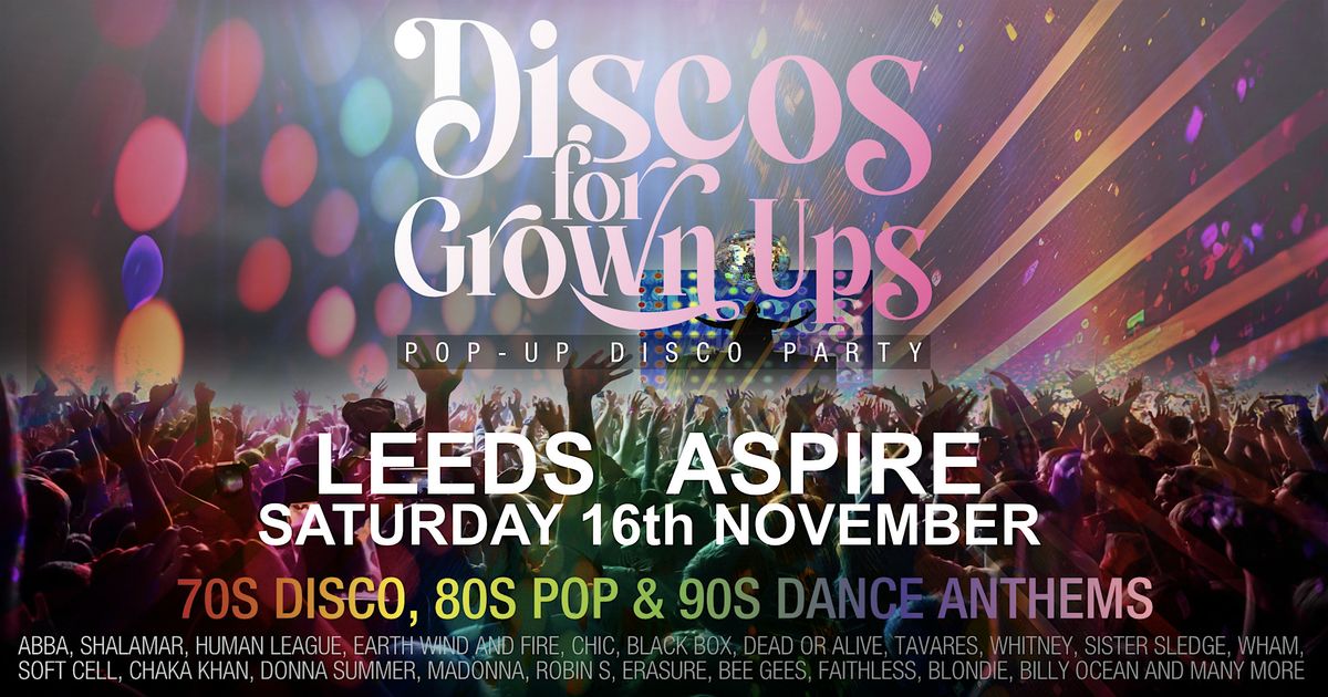 LEEDS - ASPIRE Discos for Grown ups pop up 70s, 80s & 90s disco party!