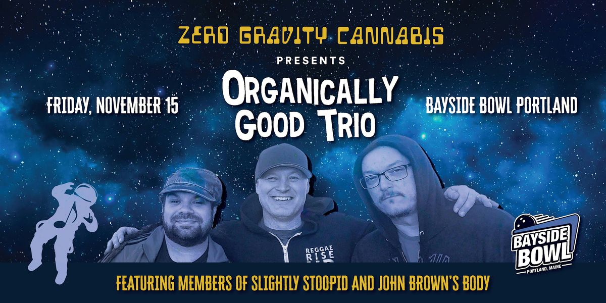 Organically Good Trio at Bayside Bowl (Zero Gravity Presents | all-ages)