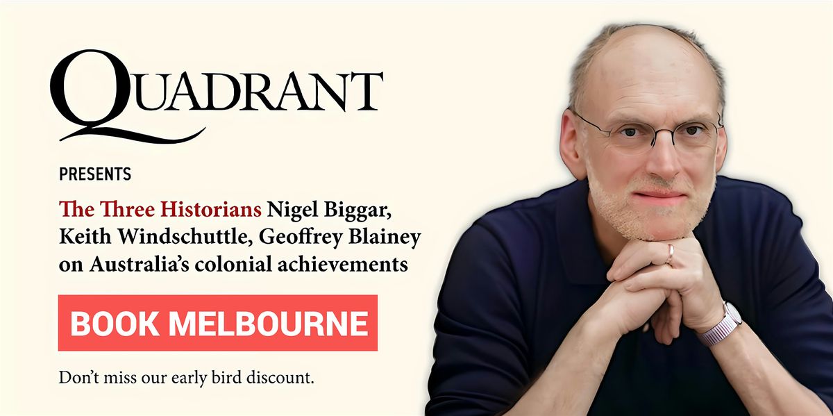 Melbourne: Nigel Biggar, Keith Windschuttle, Geoffrey Blainey