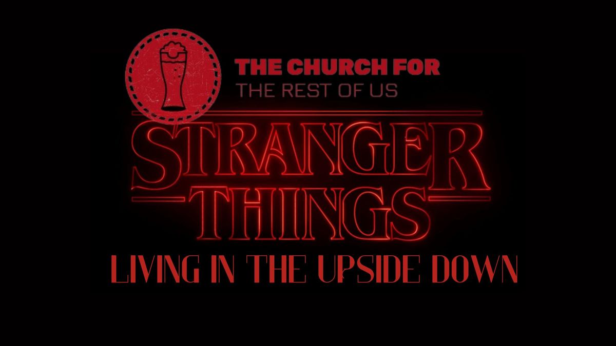 Church for the Rest of Us:  Living in the Upside Down