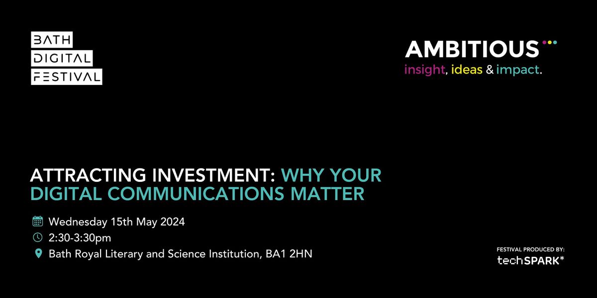 Bath Digital Festival '24 - Attracting investment: why your digital communications matter