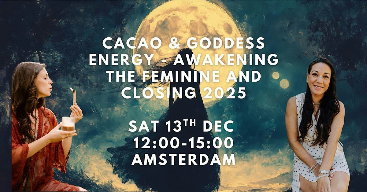 Cacao & Goddess Energy - Awakening the Feminine and Closing 2025