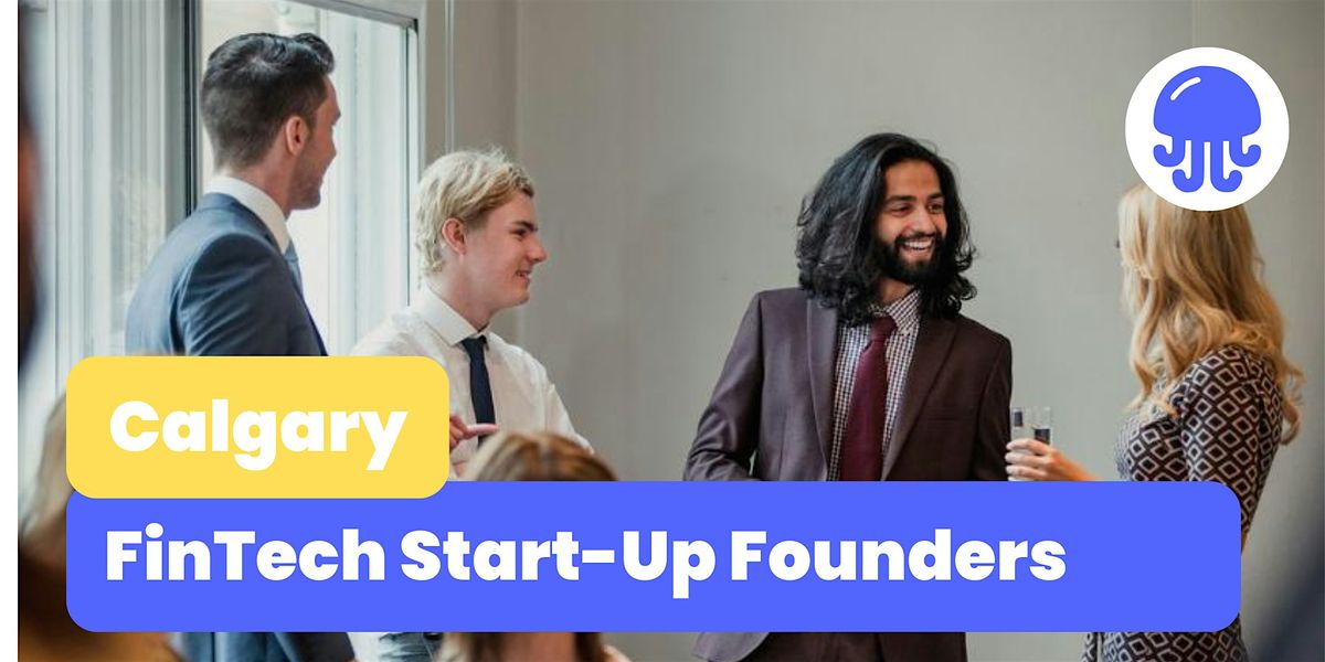 Fintech Start-Up Founders | Networking Event | July 3rd | Calgary