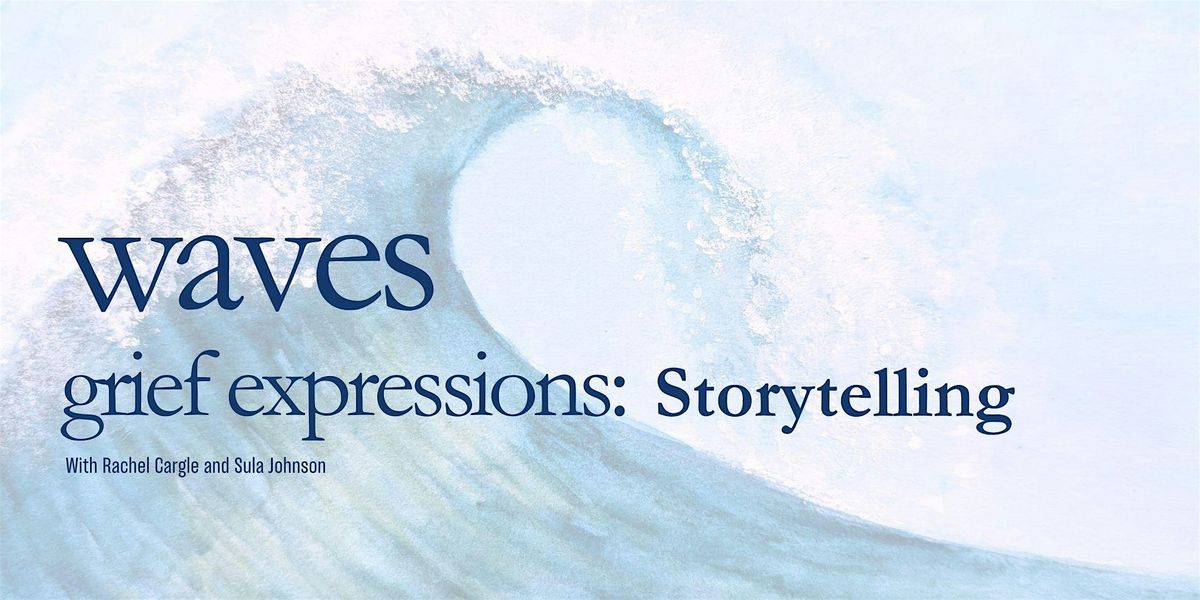 WAVES - Grief and Remembrance Storytelling Event