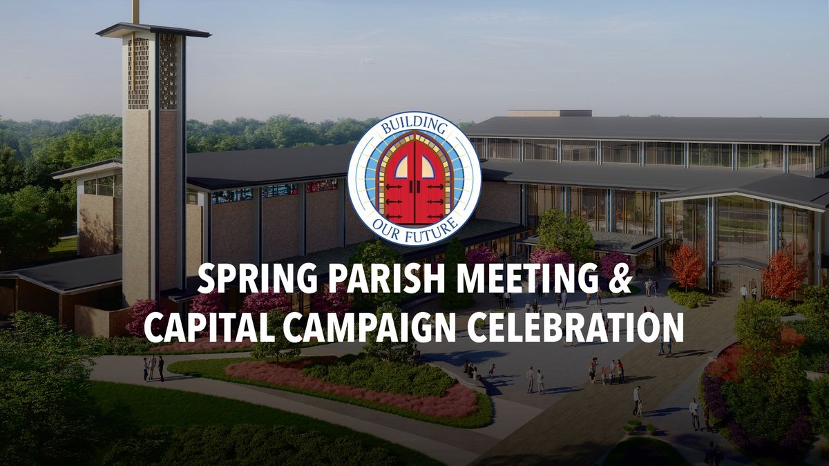 Spring Parish Meeting & Capital Campaign Celebration