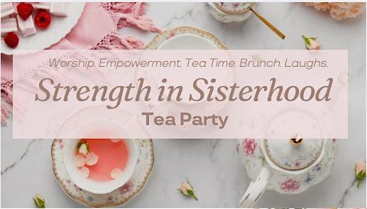 Strength in Sisterhood: Worship. Empowerment. Tea Time. Brunch. Laughs.