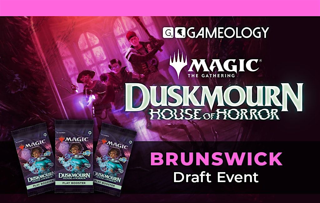 MTG - Duskmourn DRAFT Event - Gameology BRUNSWICK - 11\/10\/2024