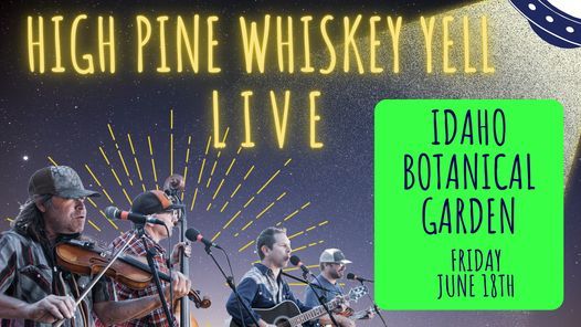 High Pine Whiskey Yell - Live at the Idaho Botanical Garden