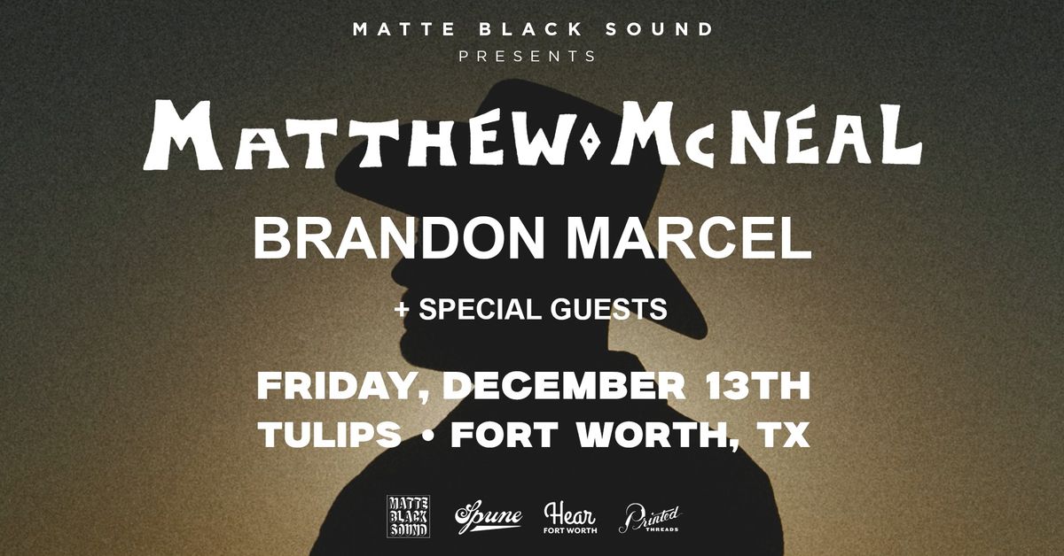 Matte Black Sound Presents Mattew McNeal + Brandon Marcel w\/ Special Guests | Tulips FTW