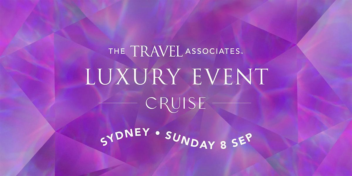 The Travel Associates Luxury Event: Cruise | Sydney