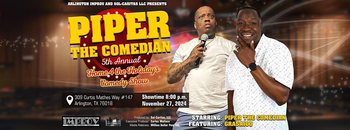 Piper the Comedian's Annual Home 4 the Holidays Comedy Show - GRASA100