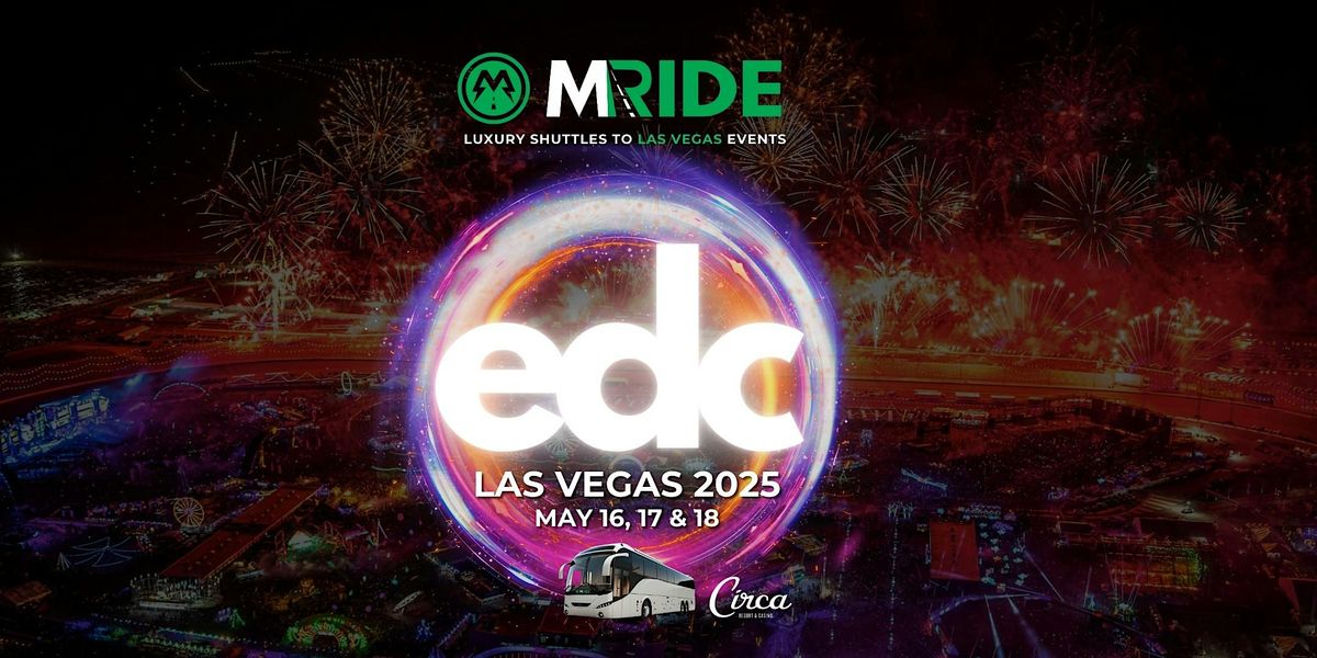 EDC SHUTTLE BUS from Circa Resort and Casino (DOWNTOWN) 5\/16 thru 5\/18\/2025