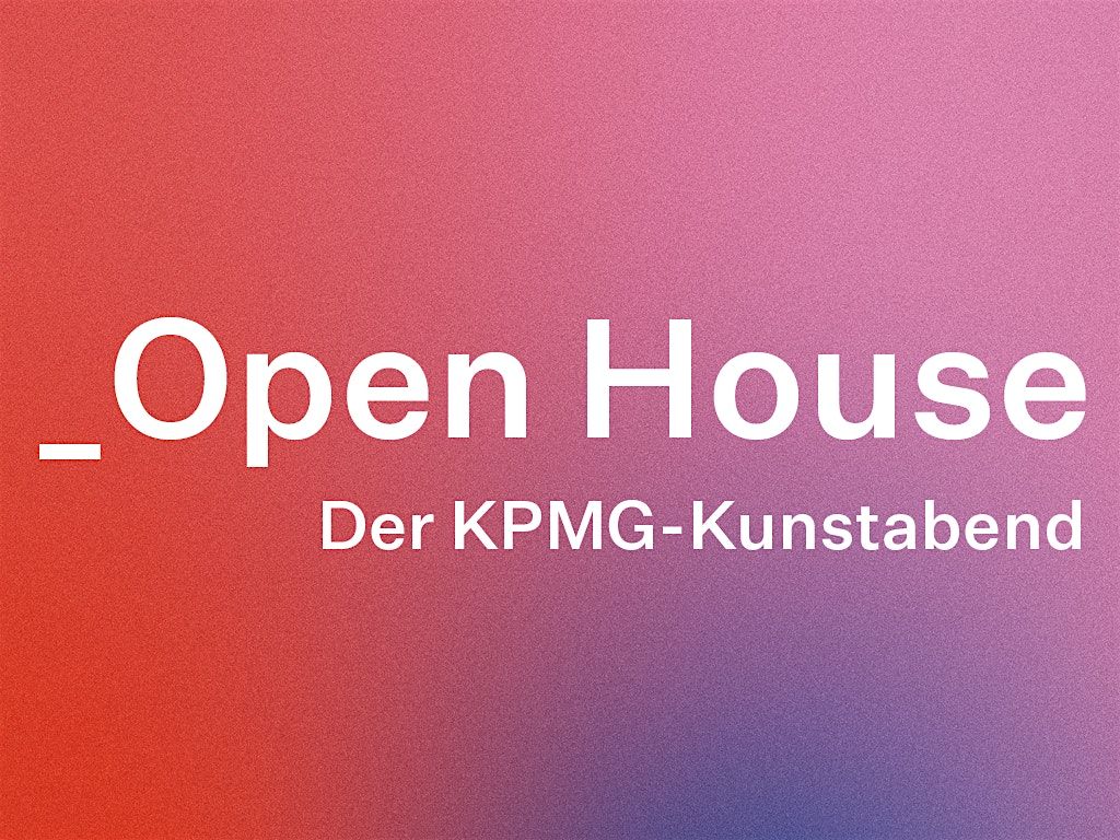 _OPEN HOUSE. Der KPMG-Kunstabend