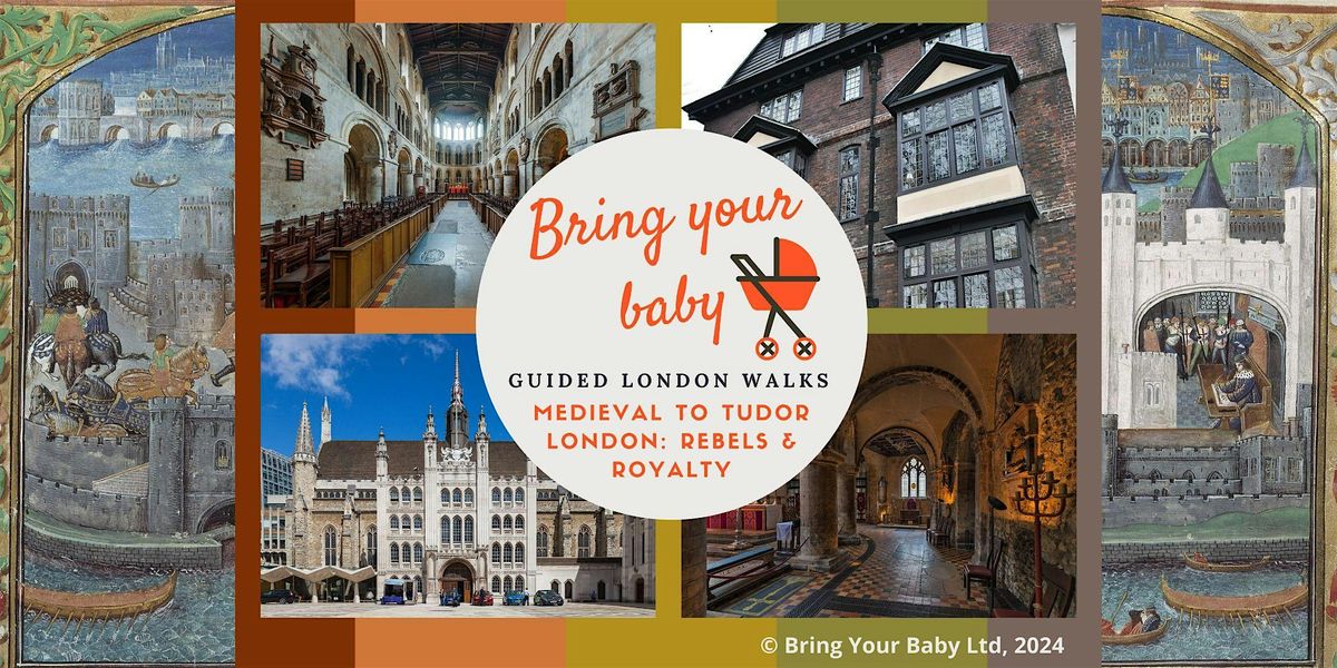 BRING YOUR BABY GUIDED WALK: "Medieval  to Tudor London: Rebels & Royalty"