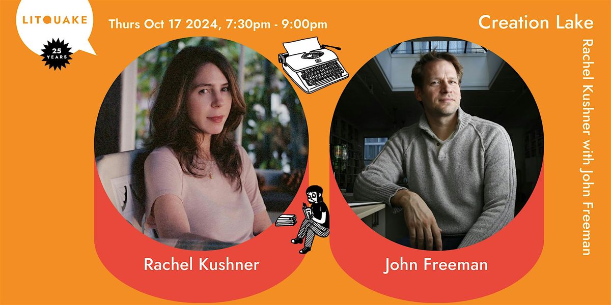 Creation Lake: Rachel Kushner with John Freeman