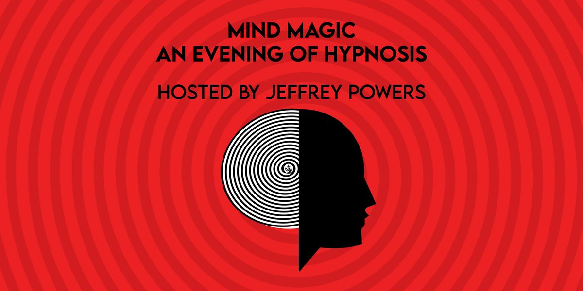 Mind Magic: An Evening of Hypnosis Hosted by Jeffrey Powers