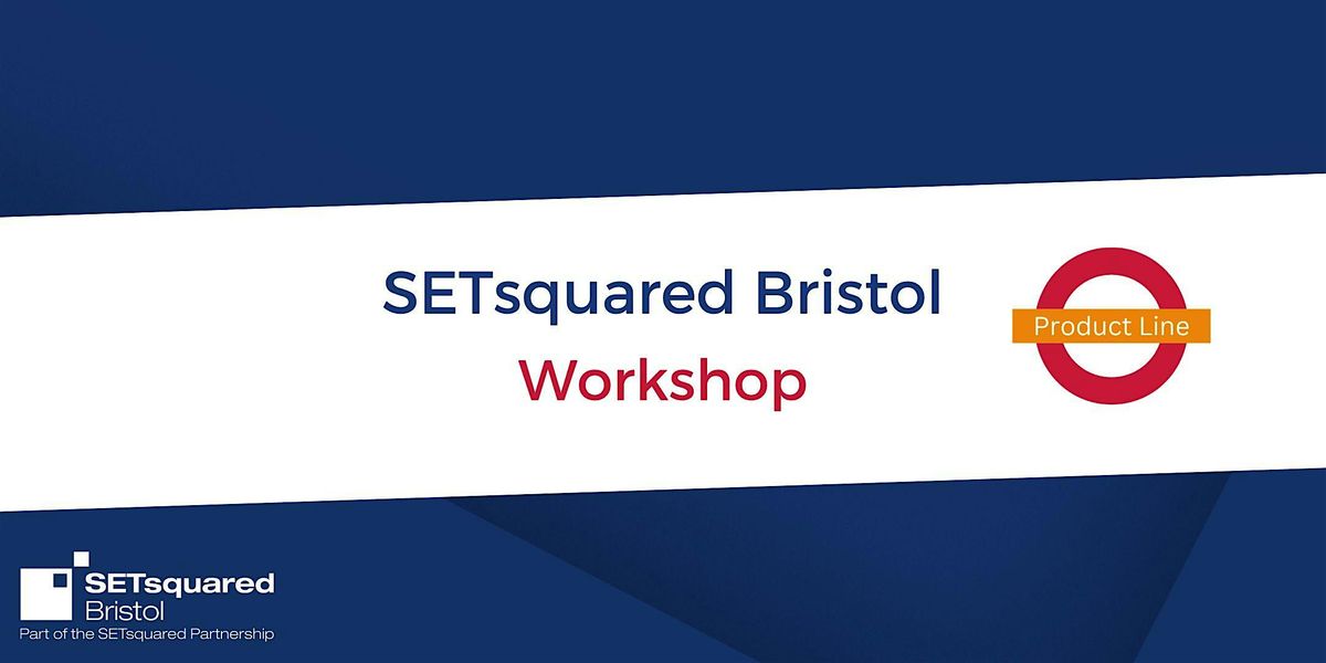 SETsquared Workshop:  Turning a good idea into a successful product