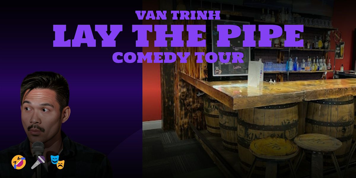 Van Trinh \u2013 Lay The Pipe Comedy Tour (Belleville) 19+