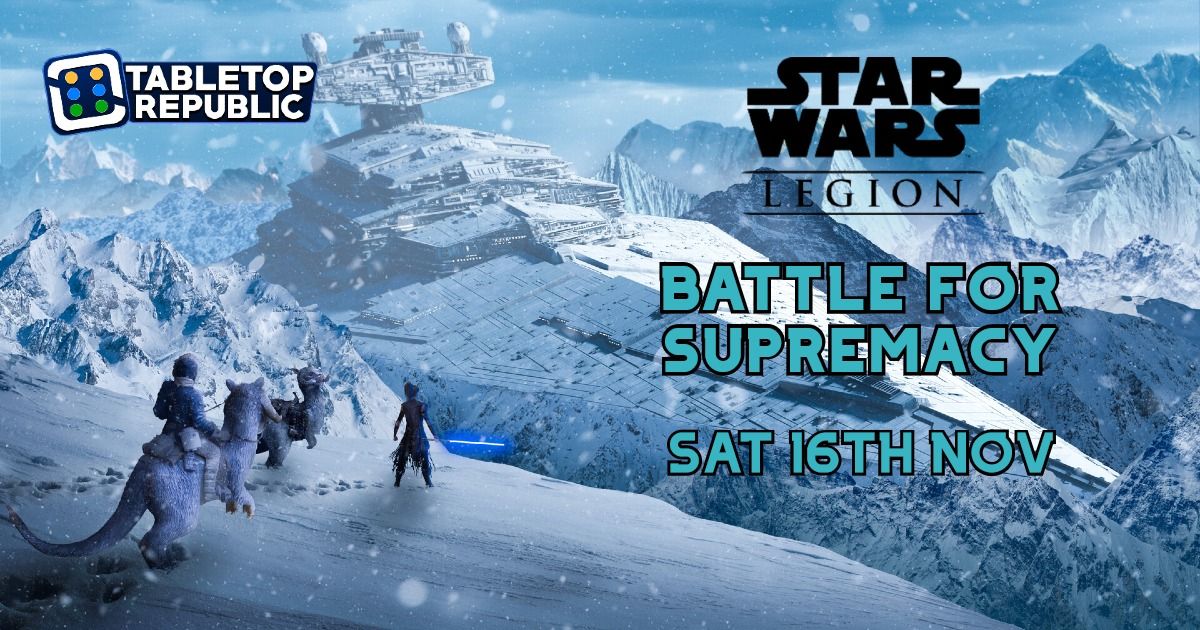 Battle for Supremacy - Star Wars Legion Tournament