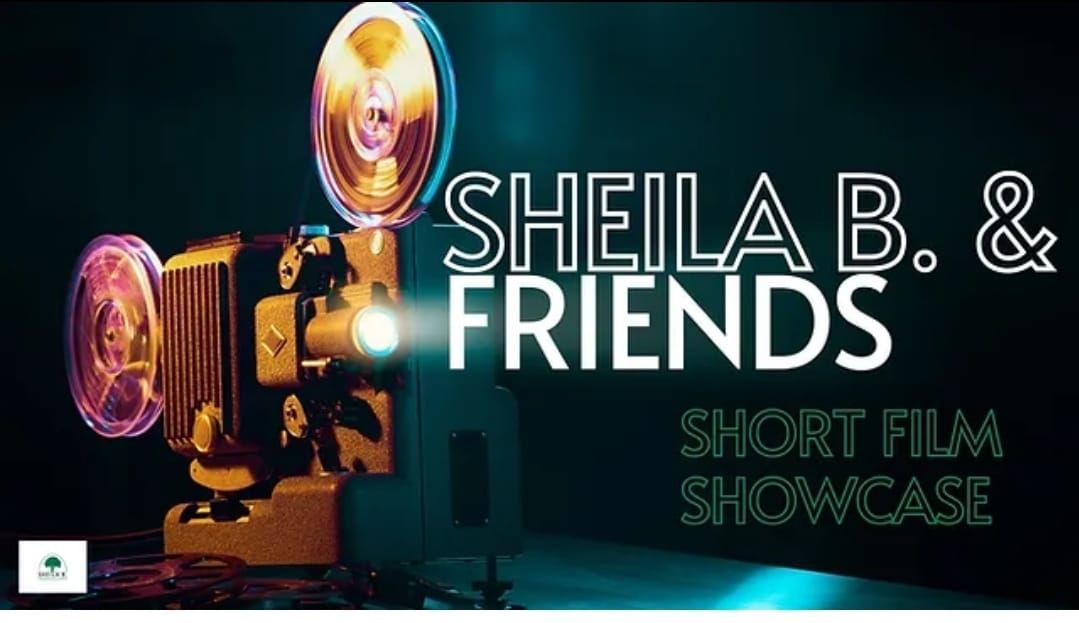 Sheila.B & Friends Short Film Showcase 