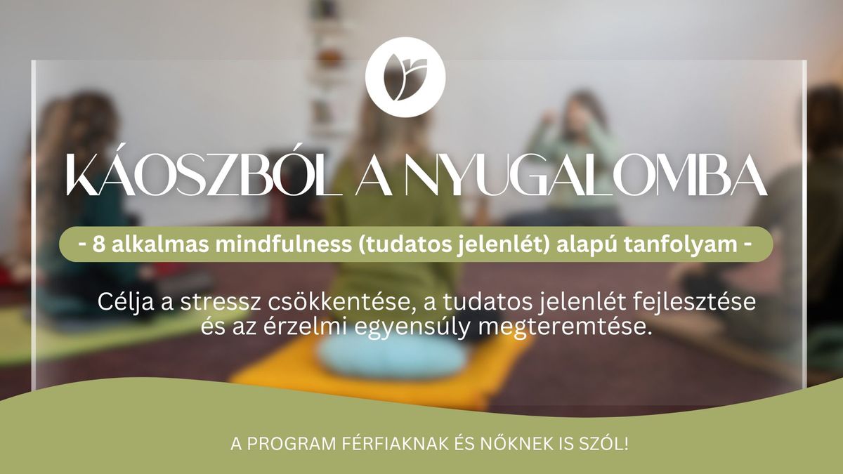 K\u00e1oszb\u00f3l a nyugalomba-MINDFULNESS (tudatos jelenl\u00e9t)-stresszcs\u00f6kkent\u00e9s-\u00e9rzelmi egyens\u00faly