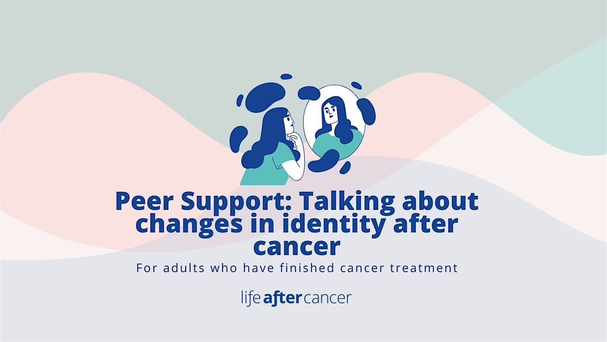 Peer Support: Talking About Changes in Identity After Cancer