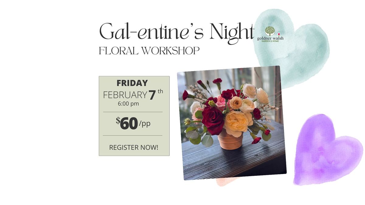 Gal-entine's Night Floral Workshop