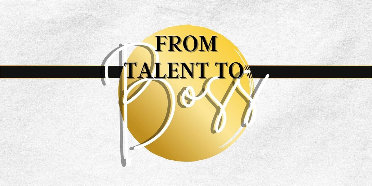 Land of the Storyteller Presents: From Talent to Boss