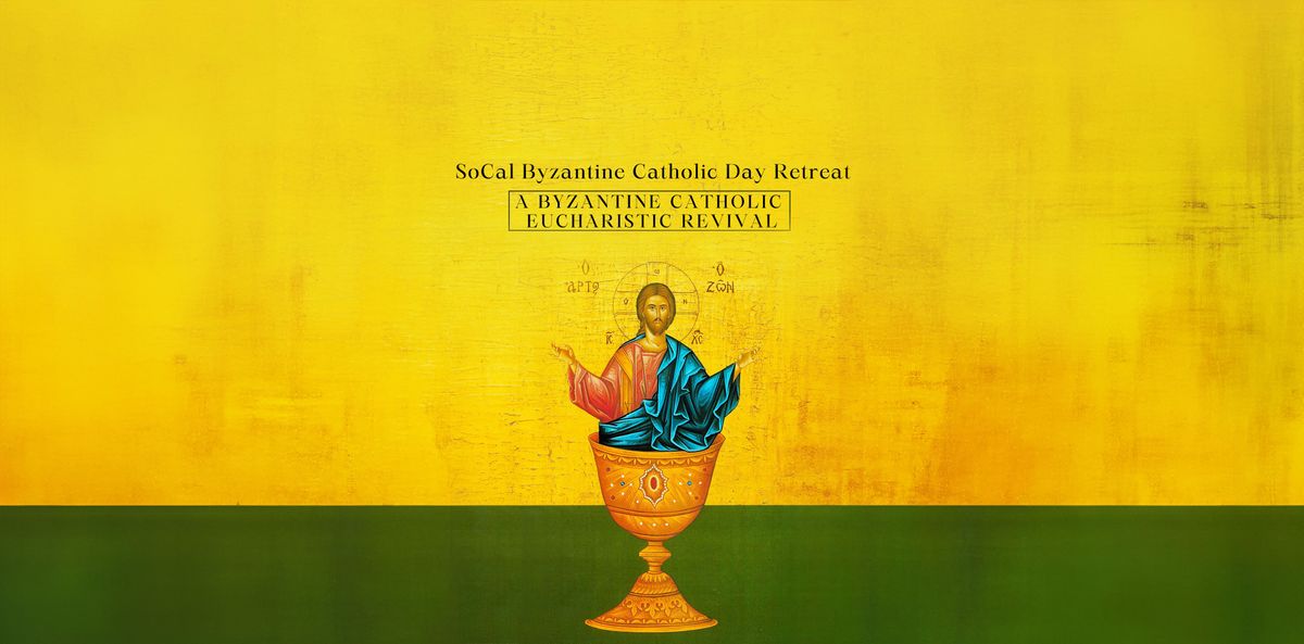 SoCal Byzantine Catholic Day Retreat - Eucharistic Revival