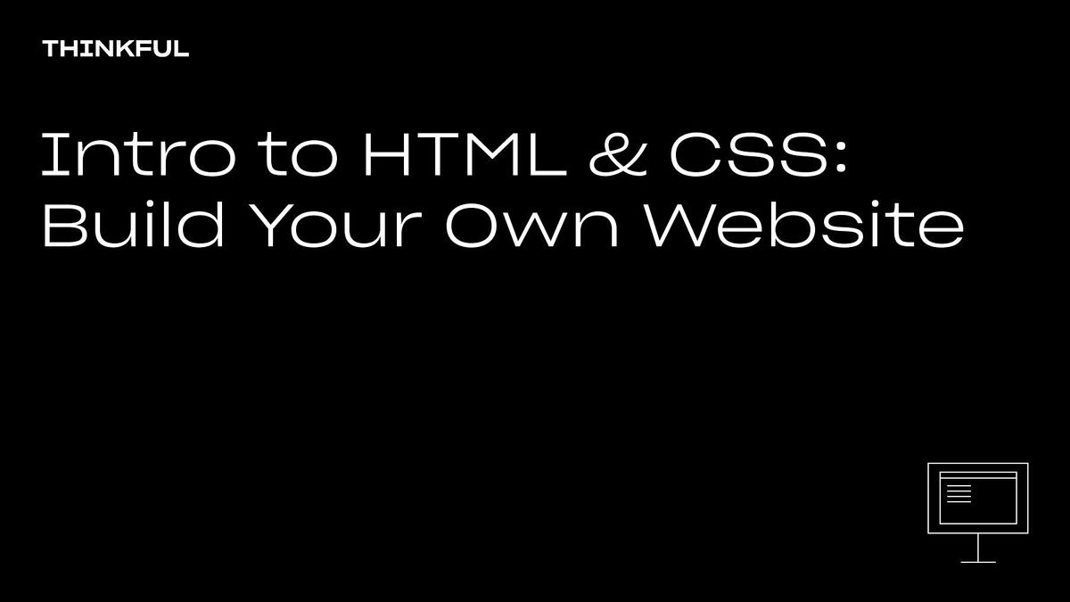 Thinkful Webinar || Intro to HTML & CSS: Build Your Own Website