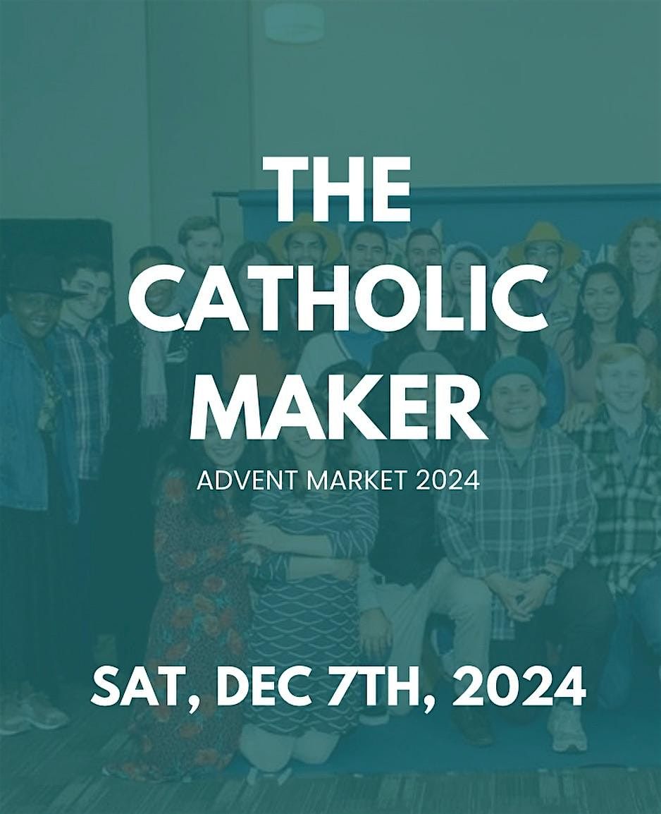 A Catholic Arts Festival - 4th Annual Advent Market Edition