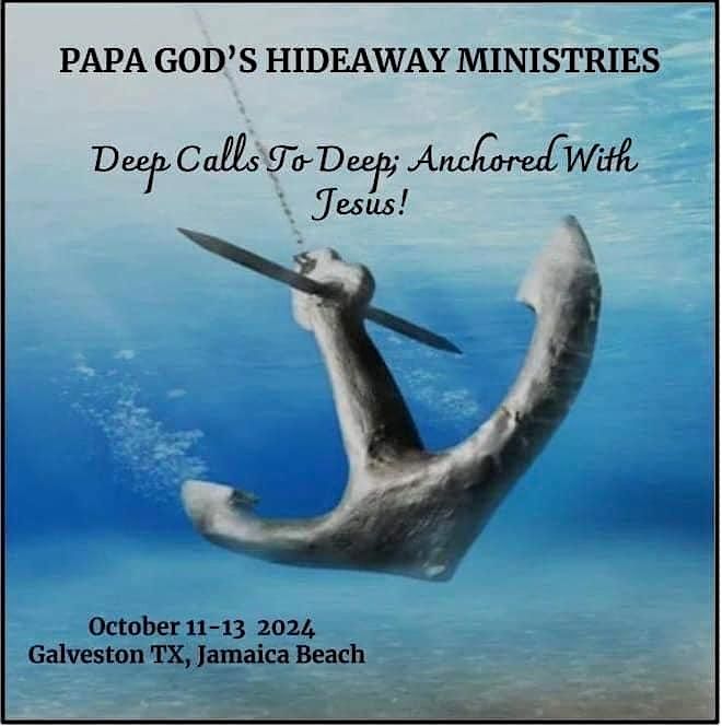 PAPA GOD'S HIDEAWAY  presents "DEEP CALLS TO DEEP -- ANCHORED WITH JESUS"