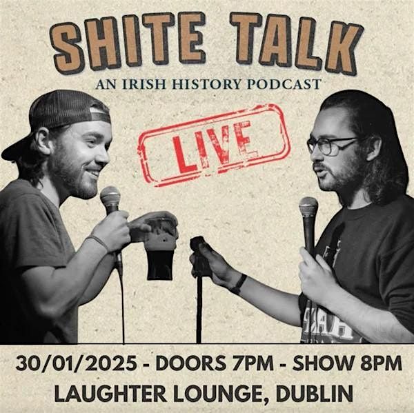 Shite Talk: A Live History Podcast - Dublin