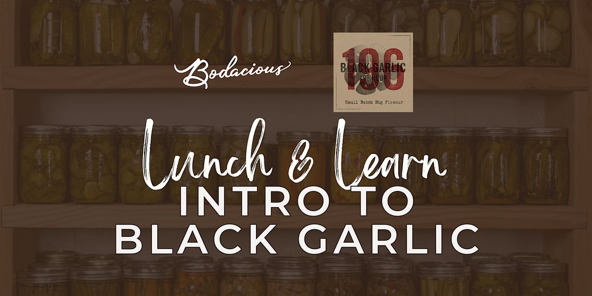 Lunch & Learn: Introduction to Black Garlic