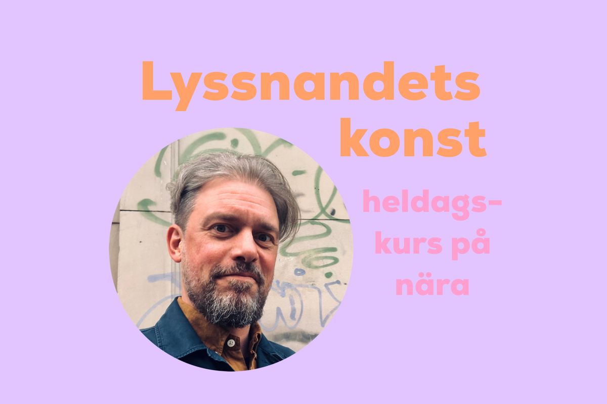 Lyssnandets konst. Heldagskurs i Malm\u00f6