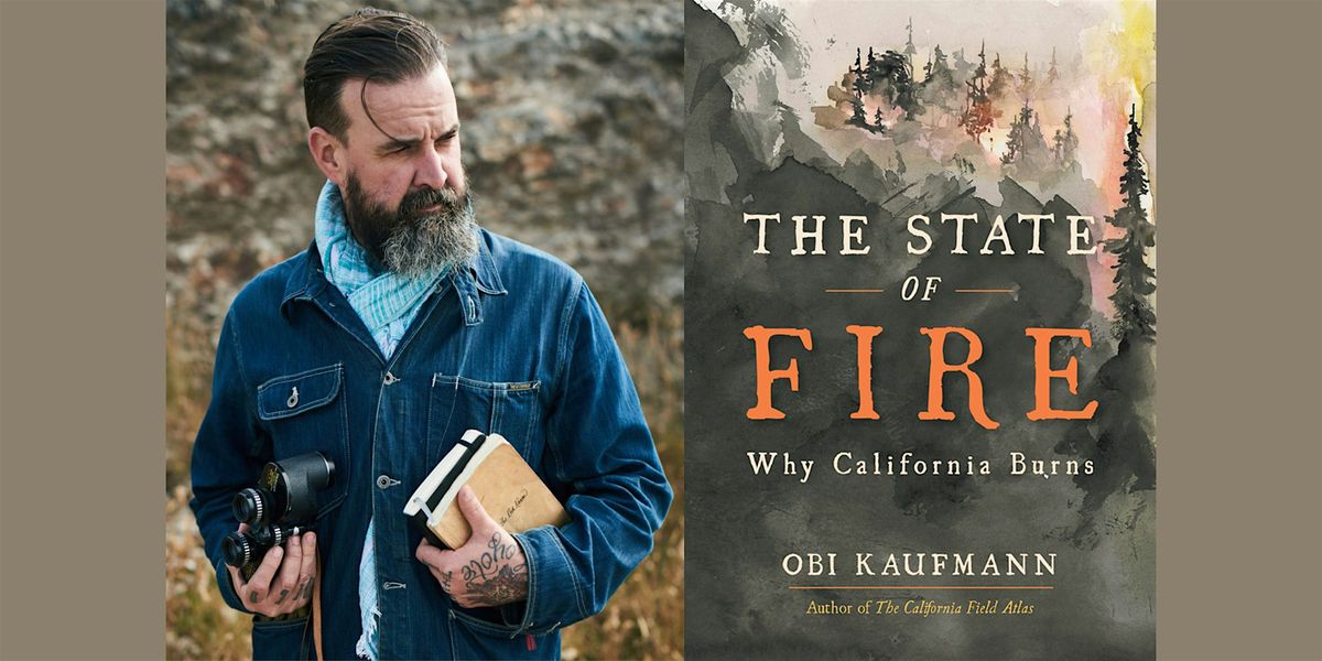 The State of Fire: Why California Burns with Obi Kaufmann