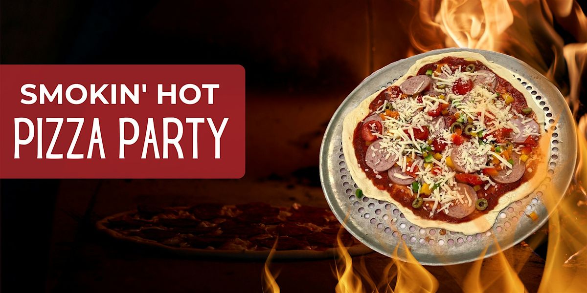 Smokin' Hot Pizza Party!