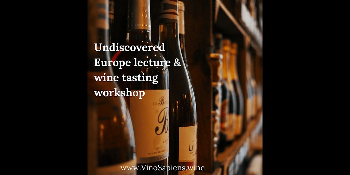 Undiscovered Europe: learn how to choose & evaluate wine like a pro worksho