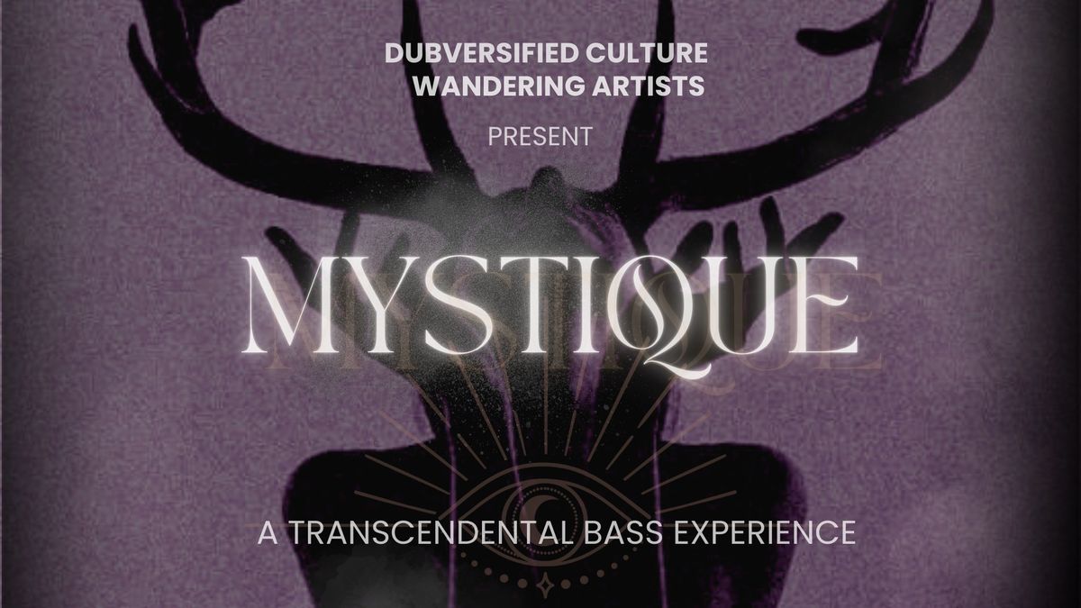 Dubversified Culture and Wandering Artists present: \u22c6\u207a\uff61\u02da\u22c6\u02d9\u2027\u208a\u263d Mystique \u263e\u208a\u2027\u02d9\u22c6\u02da\uff61\u207a\u22c6