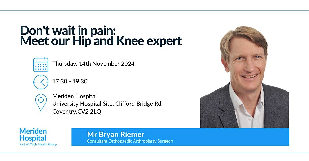 Free event: Don\u2019t wait in pain! Meet our Hip and Knee Expert Mr. Riemer.