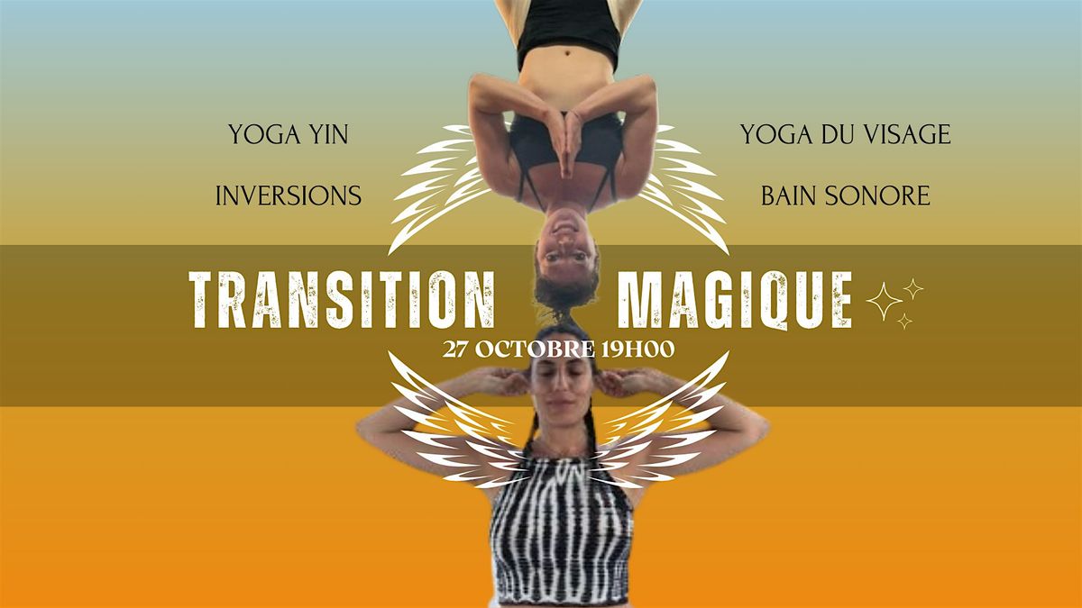 TRANSITION MAGIQUE : YOGA YIN & YOGA DU VISAGE (bain sonore ,m\u00e9ditation )