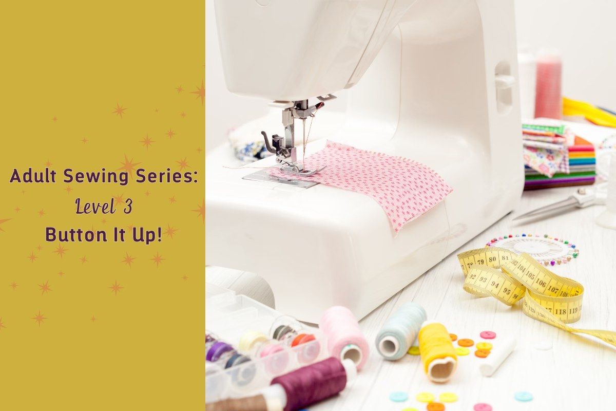 Sewing Level 3 - Button it Up! (adults only)