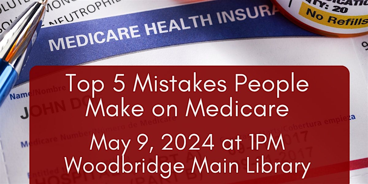 Top 5 Mistakes People Make on Medicare