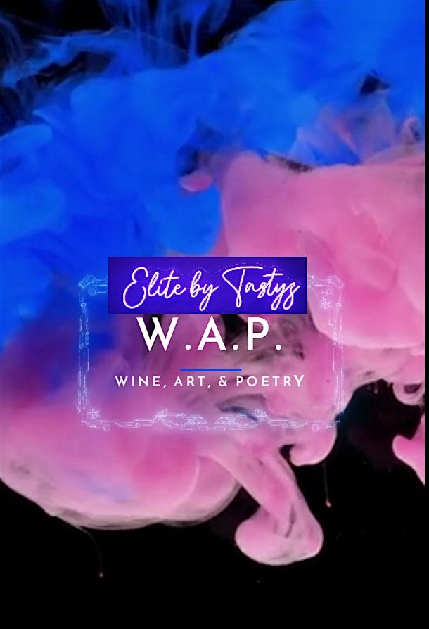 WAP WEDNESDAY: WINE, ART, AND POETRY EVENT AT ELITE BY TASTYZ