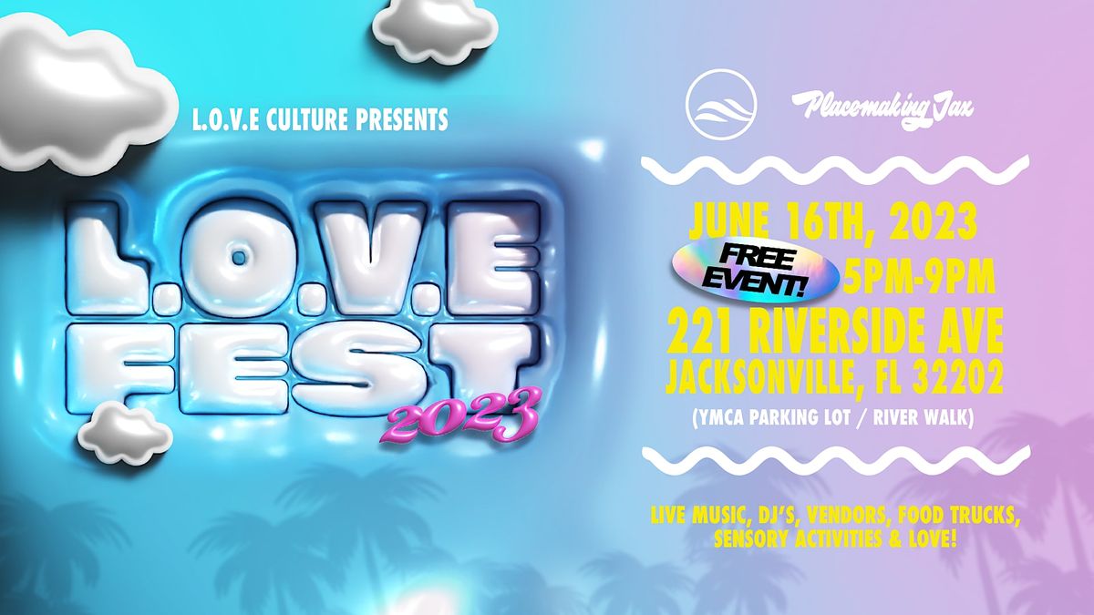 L.O.V.E Fest 2023 - Presented by L.O.V.E Culture & Placemaking Jax
