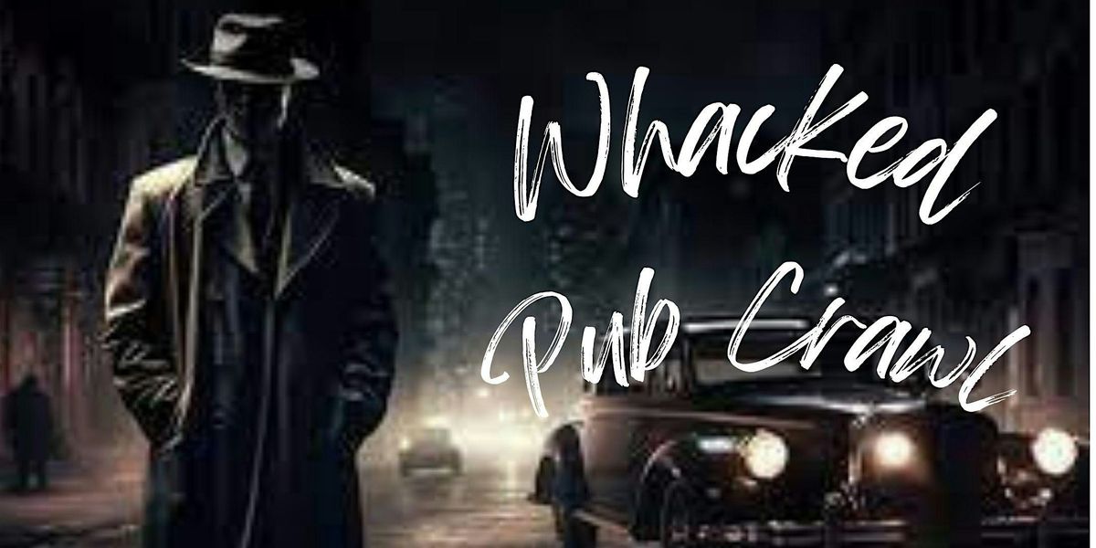 Whacked M**der Mystery Pub Crawl