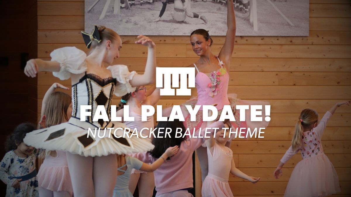 Fall Playdate!: Nutcracker Ballet Theme