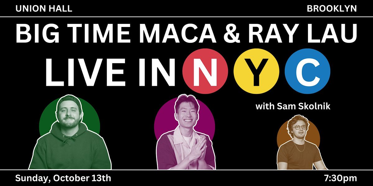 Big Time Maca & Ray Lau: LIVE IN NYC with Sam Skolnik